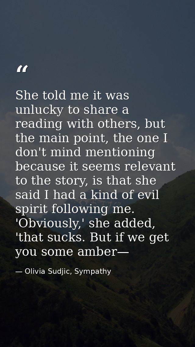 She told me it was unlucky to share a reading with others, but the main point, the one I don't mind mentioning because i — Olivia Sudjic, Sympathy