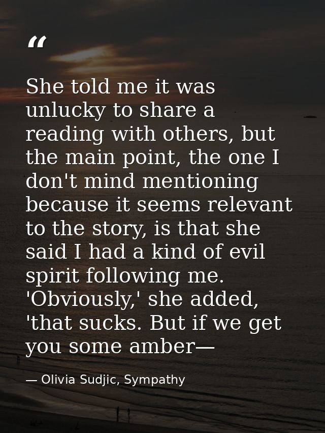 She told me it was unlucky to share a reading with others, but the main point, the one I don't mind mentioning because i — Olivia Sudjic, Sympathy
