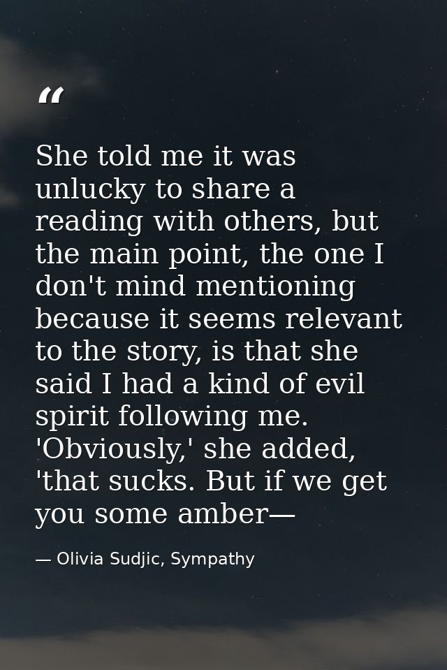 She told me it was unlucky to share a reading with others, but the main point, the one I don't mind mentioning because i — Olivia Sudjic, Sympathy