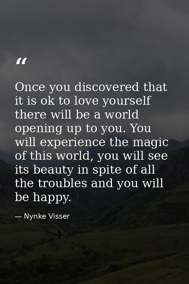 Once you discovered that it is ok to love yourself there will be a world opening up to you. You will experience the magi — Nynke Visser