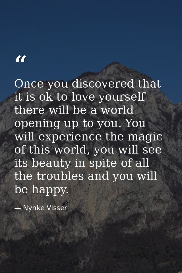 Once you discovered that it is ok to love yourself there will be a world opening up to you. You will experience the magi — Nynke Visser