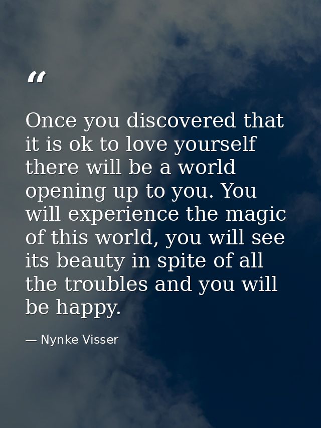 Once you discovered that it is ok to love yourself there will be a world opening up to you. You will experience the magi — Nynke Visser
