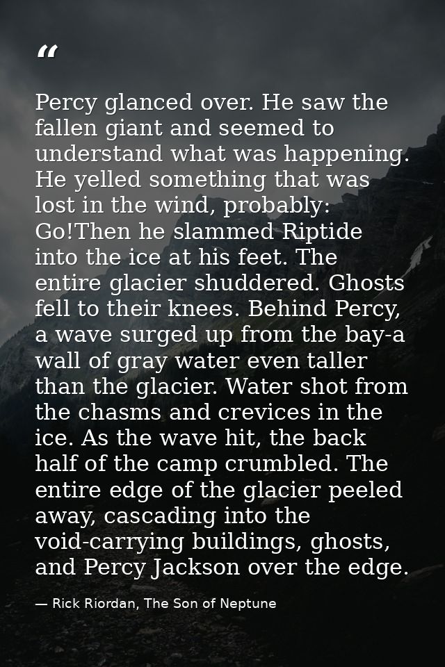 Percy glanced over. He saw the fallen giant and seemed to understand what was happening. He yelled something that was lo — Rick Riordan, The Son of Neptune