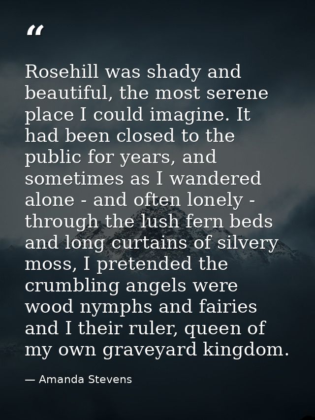 Rosehill was shady and beautiful, the most serene place I could imagine. It had been closed to the public for years, and — Amanda Stevens