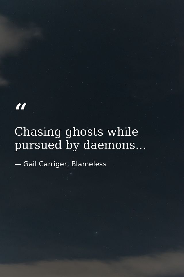 Chasing ghosts while pursued by daemons... — Gail Carriger, Blameless