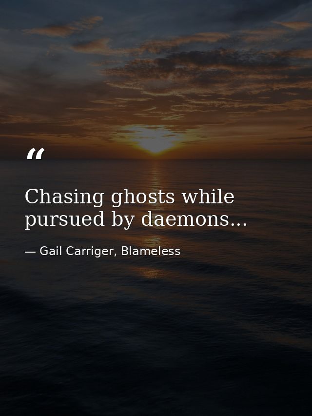 Chasing ghosts while pursued by daemons... — Gail Carriger, Blameless