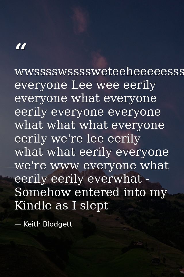 wwsssswssssweteeheeeeessssssszzzzzzzzsssss everyone Lee wee eerily everyone what everyone eerily everyone everyone what  — Keith Blodgett