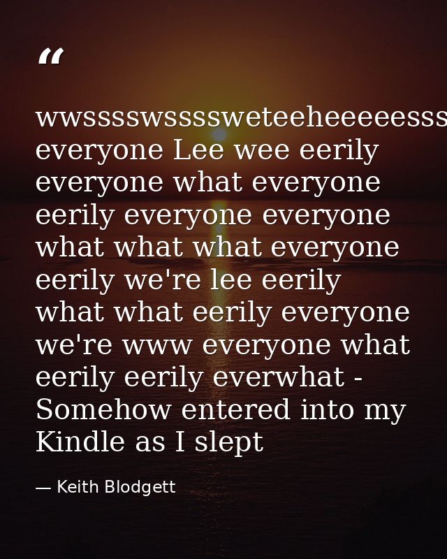 wwsssswssssweteeheeeeessssssszzzzzzzzsssss everyone Lee wee eerily everyone what everyone eerily everyone everyone what  — Keith Blodgett