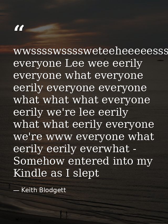 wwsssswssssweteeheeeeessssssszzzzzzzzsssss everyone Lee wee eerily everyone what everyone eerily everyone everyone what  — Keith Blodgett