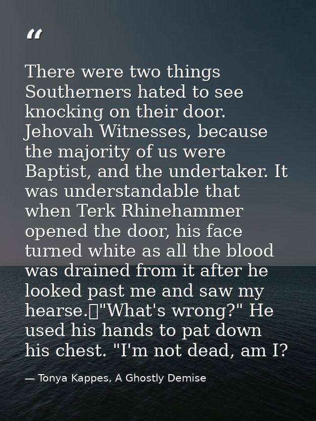 There were two things Southerners hated to see knocking on their door. Jehovah Witnesses, because the majority of us wer — Tonya Kappes, A Ghostly Demise