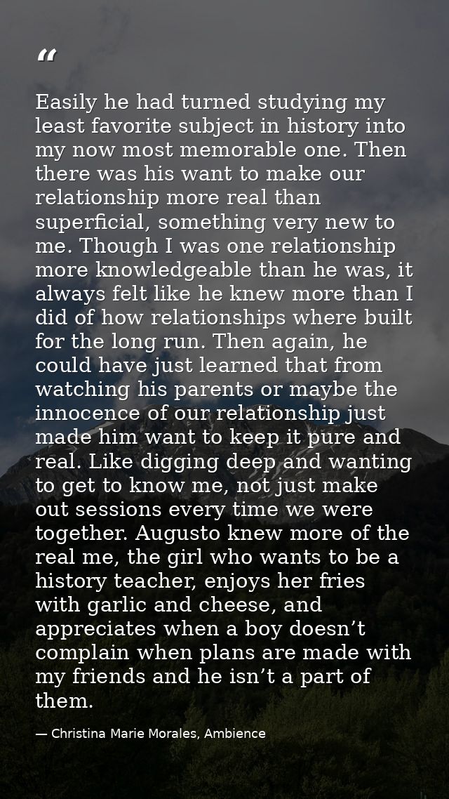 Easily he had turned studying my least favorite subject in history into my now most memorable one. Then there was his wa — Christina Marie Morales, Ambience