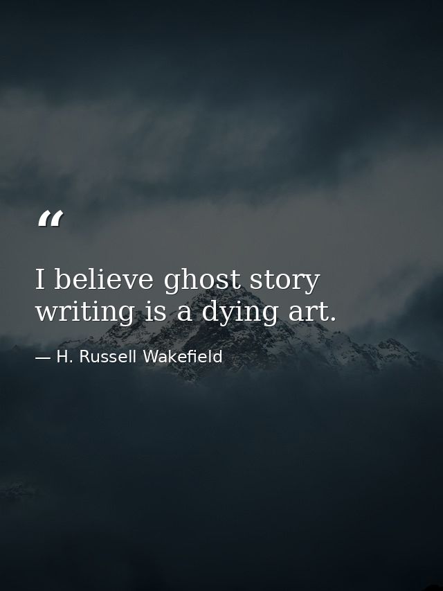 I believe ghost story writing is a dying art. — H. Russell Wakefield