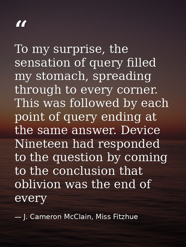 To my surprise, the sensation of query filled my stomach, spreading through to every corner. This was followed by each p — J. Cameron McClain, Miss Fitzhue