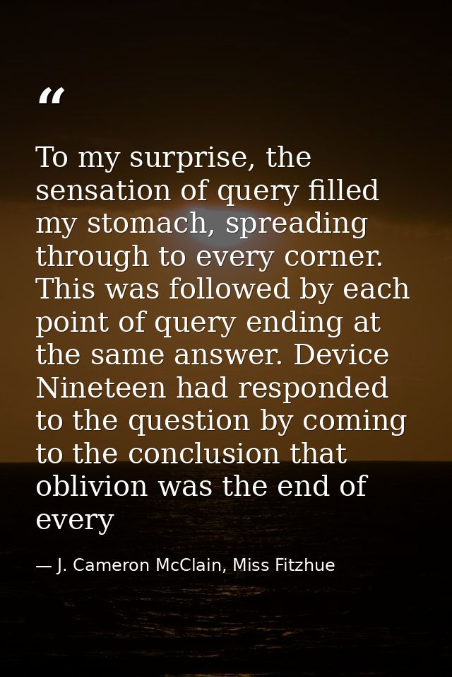 To my surprise, the sensation of query filled my stomach, spreading through to every corner. This was followed by each p — J. Cameron McClain, Miss Fitzhue
