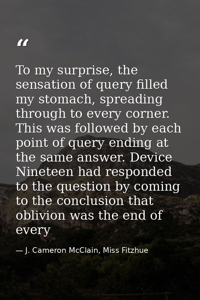 To my surprise, the sensation of query filled my stomach, spreading through to every corner. This was followed by each p — J. Cameron McClain, Miss Fitzhue