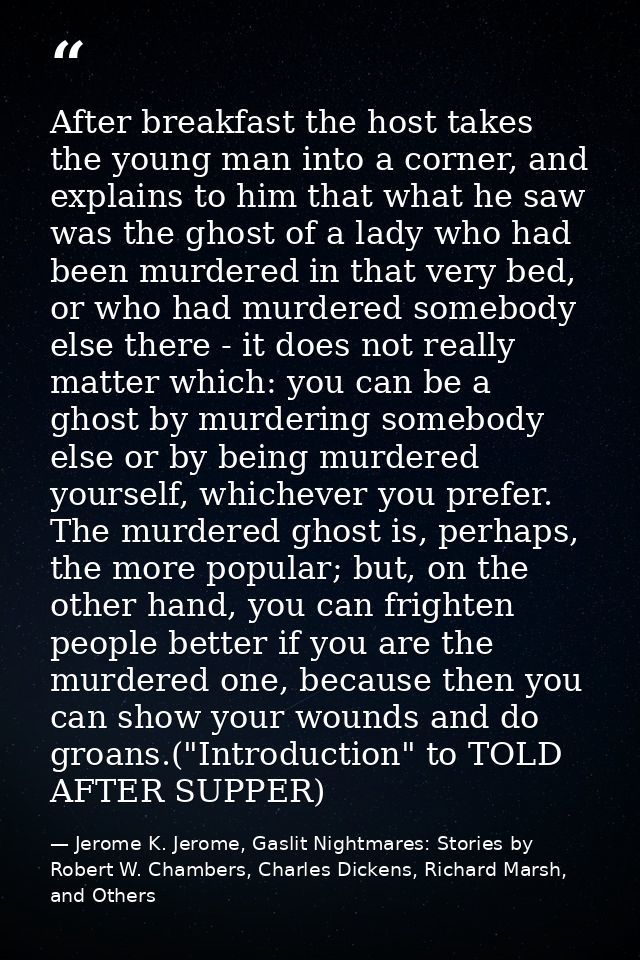 After breakfast the host takes the young man into a corner, and explains to him that what he saw was the ghost of a lady — Jerome K. Jerome, Gaslit Nightmares: Stories by Robert W. Chambers, Charles Dickens, Richard Marsh, and Others
