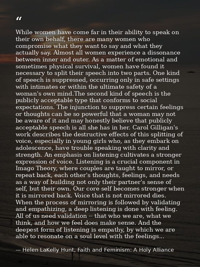 While women have come far in their ability to speak on their own behalf, there are many women who compromise what they w — Helen LaKelly Hunt, Faith and Feminism: A Holy Alliance