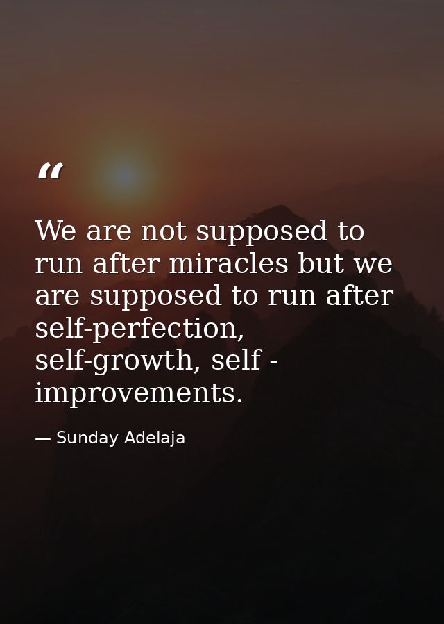 We are not supposed to run after miracles but we are supposed to run after self-perfection, self-growth, self - improvem — Sunday Adelaja
