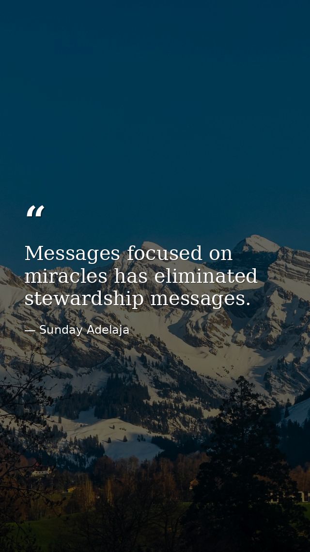 Messages focused on miracles has eliminated stewardship messages. — Sunday Adelaja