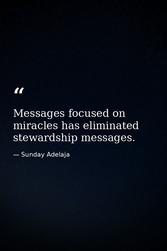 Messages focused on miracles has eliminated stewardship messages. — Sunday Adelaja