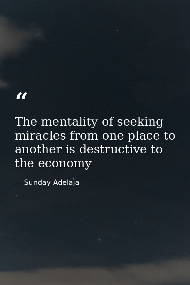 The mentality of seeking miracles from one place to another is destructive to the economy — Sunday Adelaja