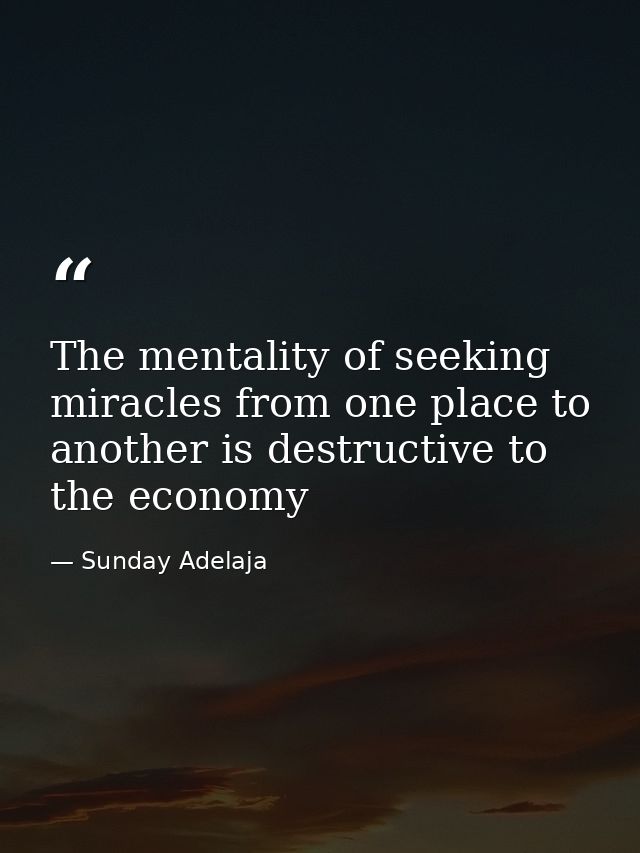 The mentality of seeking miracles from one place to another is destructive to the economy — Sunday Adelaja