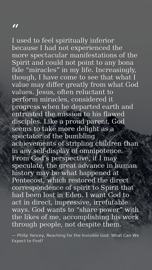 I used to feel spiritually inferior because I had not experienced the more spectacular manifestations of the Spirit and  — Philip Yancey, Reaching for the Invisible God: What Can We Expect to Find?