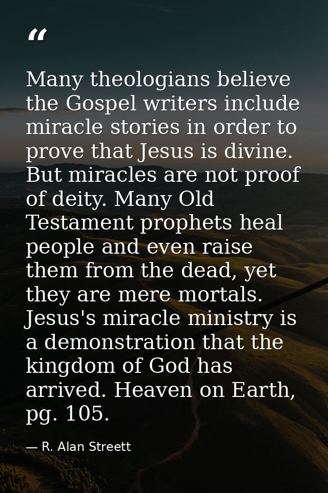 Many theologians believe the Gospel writers include miracle stories in order to prove that Jesus is divine. But miracles — R. Alan Streett
