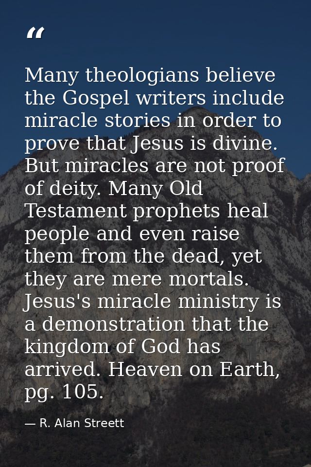 Many theologians believe the Gospel writers include miracle stories in order to prove that Jesus is divine. But miracles — R. Alan Streett