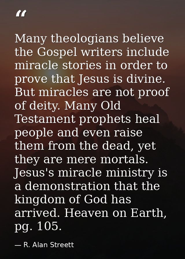 Many theologians believe the Gospel writers include miracle stories in order to prove that Jesus is divine. But miracles — R. Alan Streett