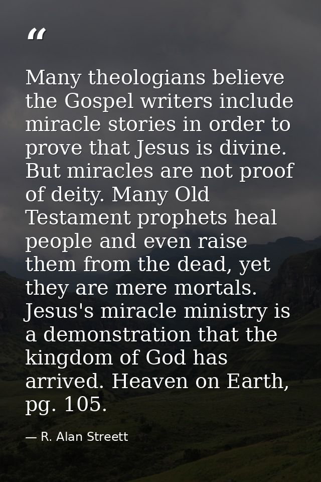Many theologians believe the Gospel writers include miracle stories in order to prove that Jesus is divine. But miracles — R. Alan Streett