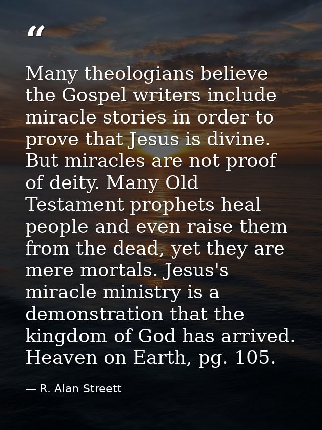 Many theologians believe the Gospel writers include miracle stories in order to prove that Jesus is divine. But miracles — R. Alan Streett