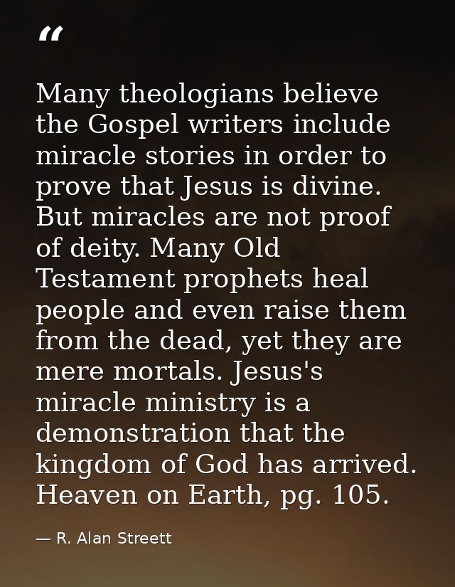 Many theologians believe the Gospel writers include miracle stories in order to prove that Jesus is divine. But miracles — R. Alan Streett