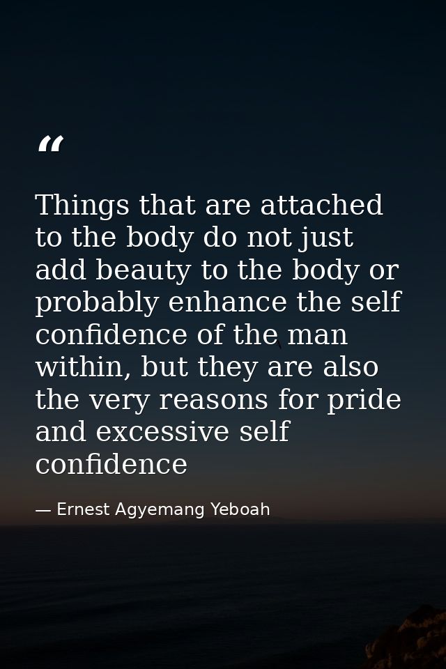 Things that are attached to the body do not just add beauty to the body or probably enhance the self confidence of the m — Ernest Agyemang Yeboah