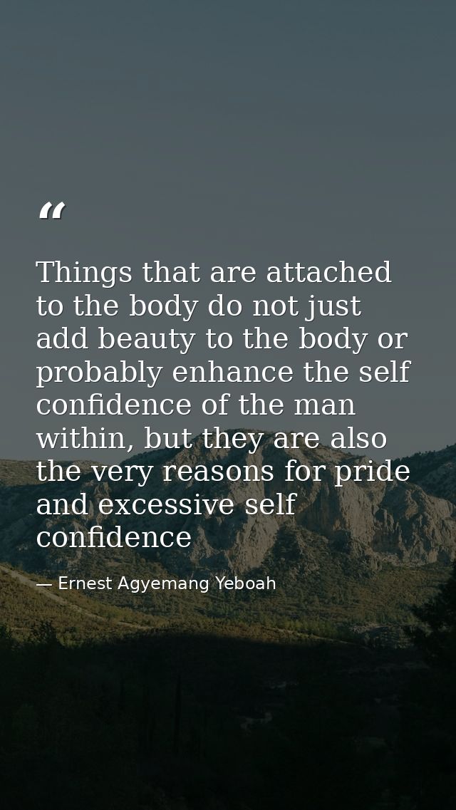 Things that are attached to the body do not just add beauty to the body or probably enhance the self confidence of the m — Ernest Agyemang Yeboah