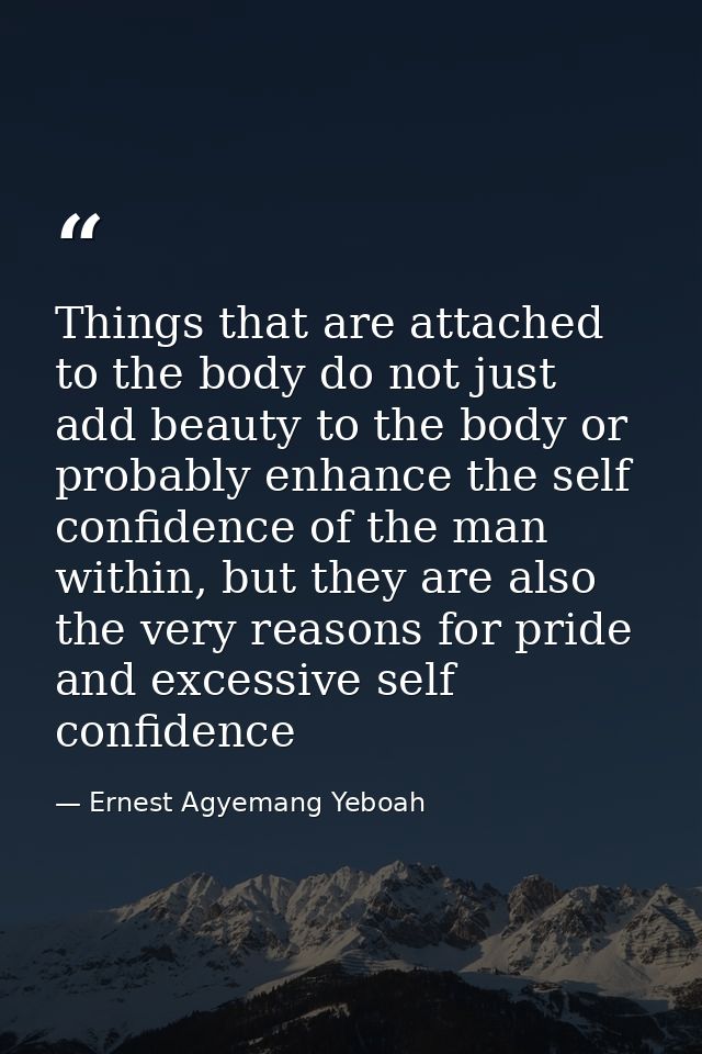 Things that are attached to the body do not just add beauty to the body or probably enhance the self confidence of the m — Ernest Agyemang Yeboah