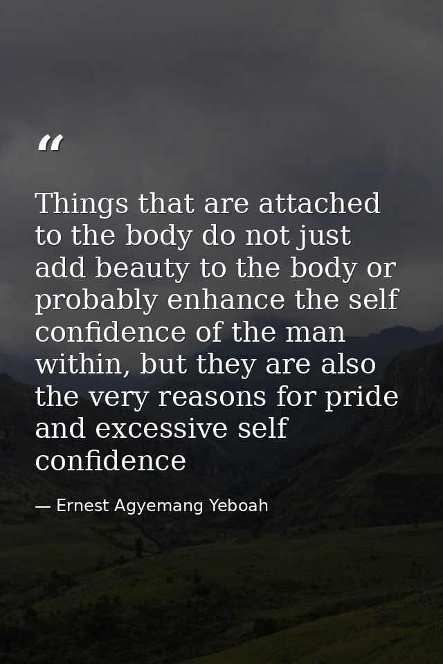 Things that are attached to the body do not just add beauty to the body or probably enhance the self confidence of the m — Ernest Agyemang Yeboah