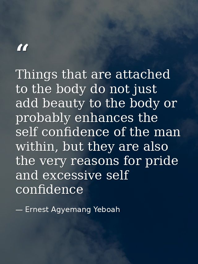 Things that are attached to the body do not just add beauty to the body or probably enhances the self confidence of the  — Ernest Agyemang Yeboah