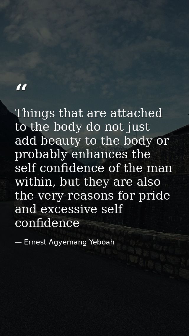 Things that are attached to the body do not just add beauty to the body or probably enhances the self confidence of the  — Ernest Agyemang Yeboah