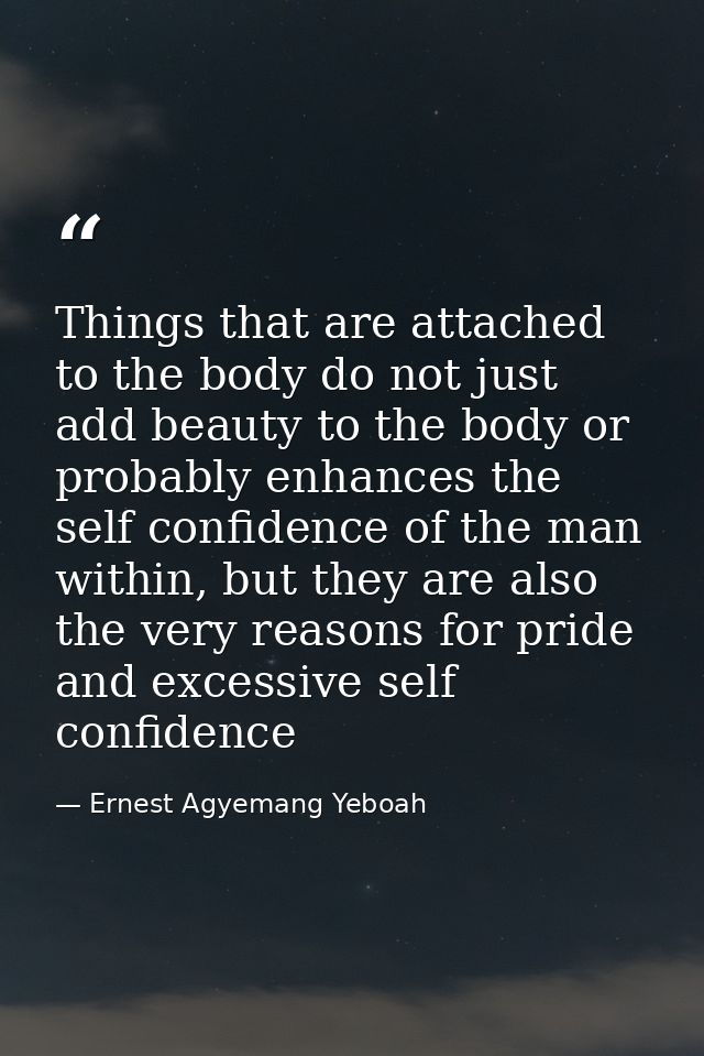 Things that are attached to the body do not just add beauty to the body or probably enhances the self confidence of the  — Ernest Agyemang Yeboah
