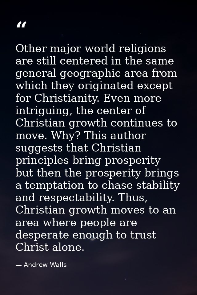 Other major world religions are still centered in the same general geographic area from which they originated except for — Andrew Walls