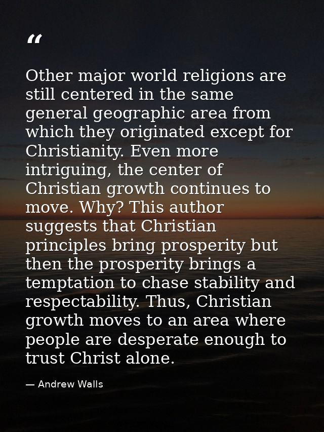 Other major world religions are still centered in the same general geographic area from which they originated except for — Andrew Walls