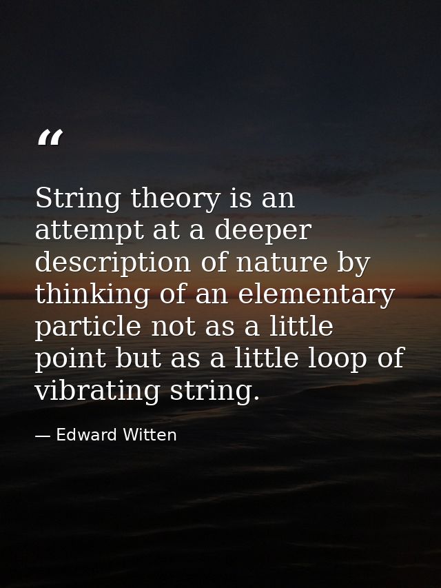 String theory is an attempt at a deeper description of nature by thinking of an elementary particle not as a little poin — Edward Witten