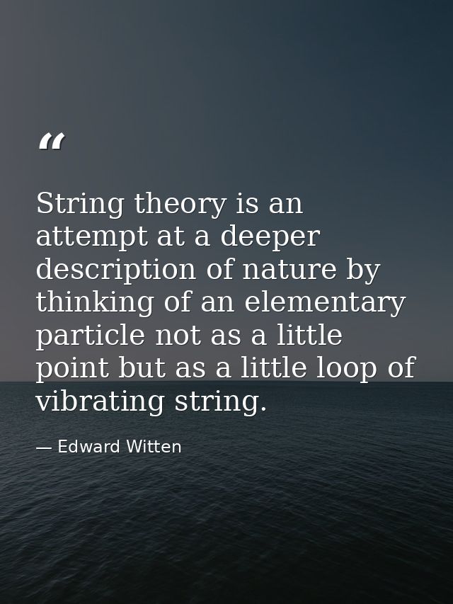 String theory is an attempt at a deeper description of nature by thinking of an elementary particle not as a little poin — Edward Witten