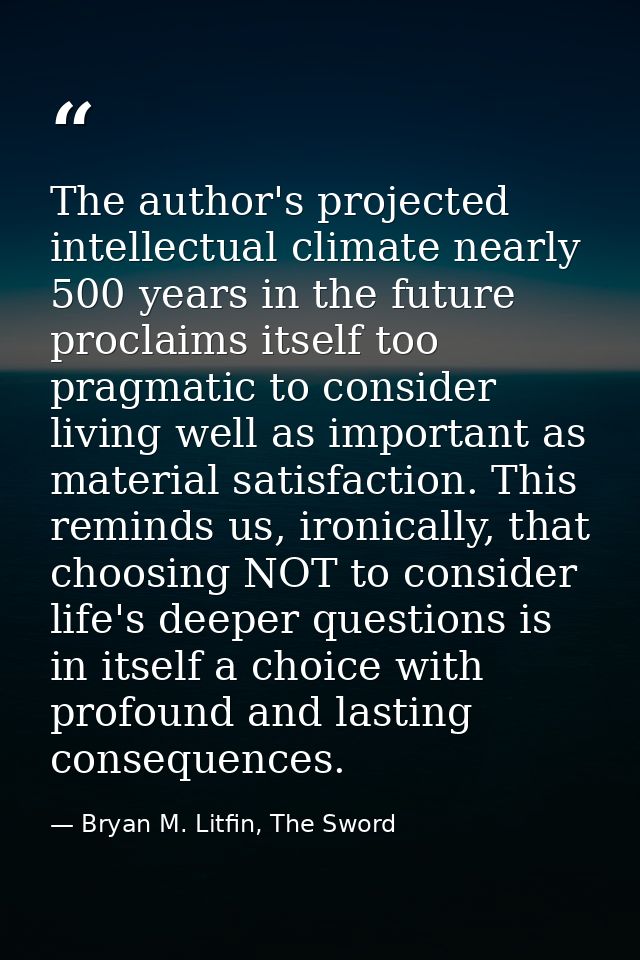 The author's projected intellectual climate nearly 500 years in the future proclaims itself too pragmatic to consider li — Bryan M. Litfin, The Sword