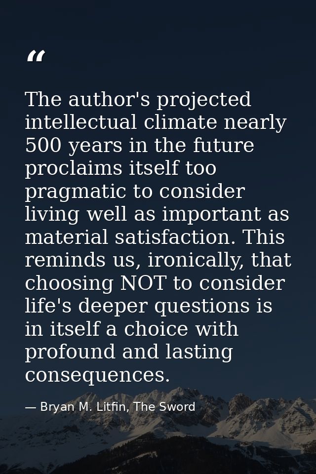 The author's projected intellectual climate nearly 500 years in the future proclaims itself too pragmatic to consider li — Bryan M. Litfin, The Sword