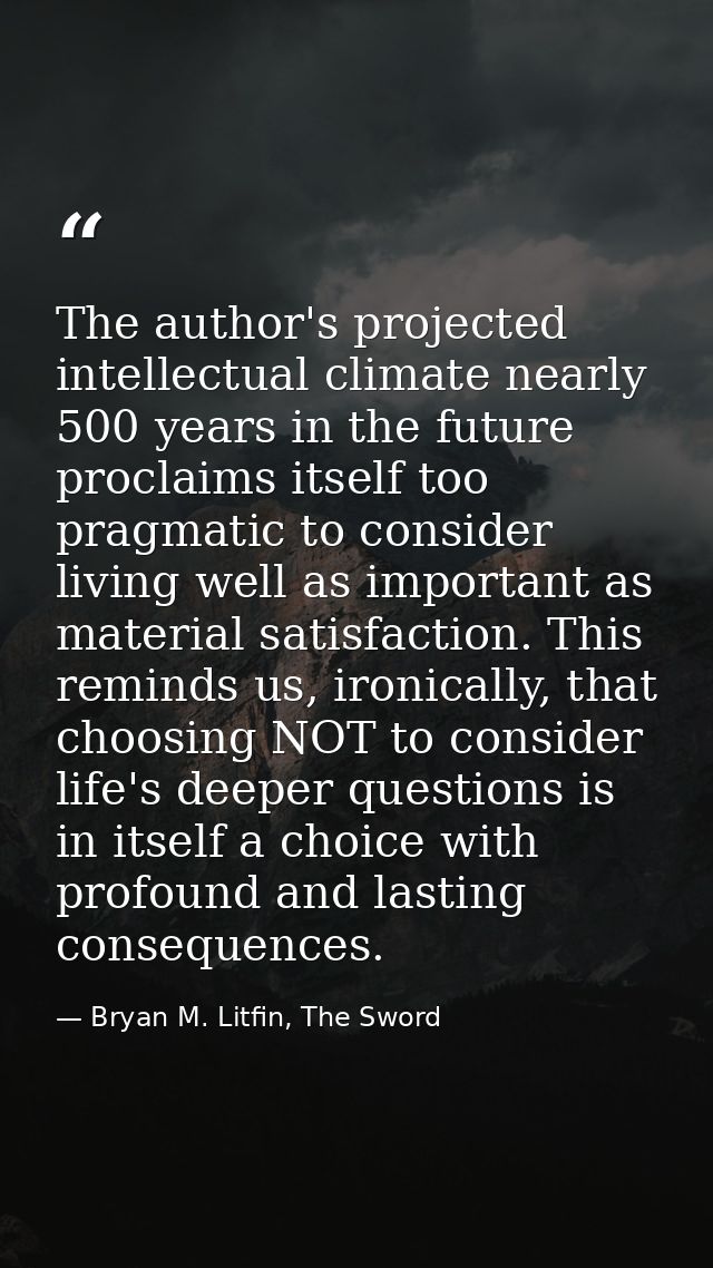 The author's projected intellectual climate nearly 500 years in the future proclaims itself too pragmatic to consider li — Bryan M. Litfin, The Sword