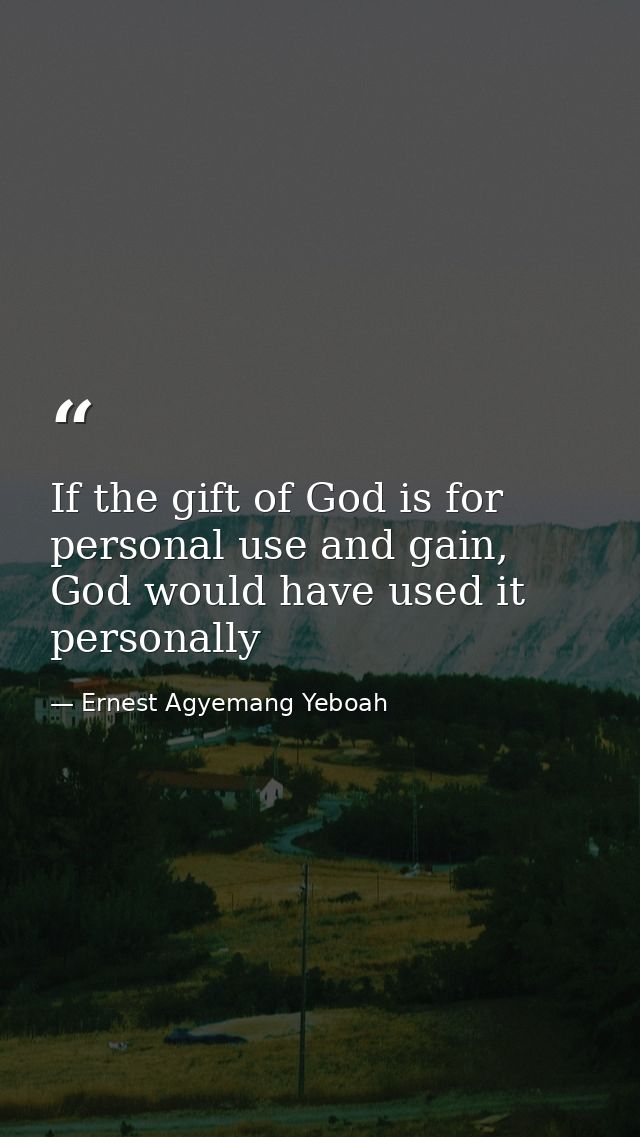 If the gift of God is for personal use and gain, God would have used it personally — Ernest Agyemang Yeboah