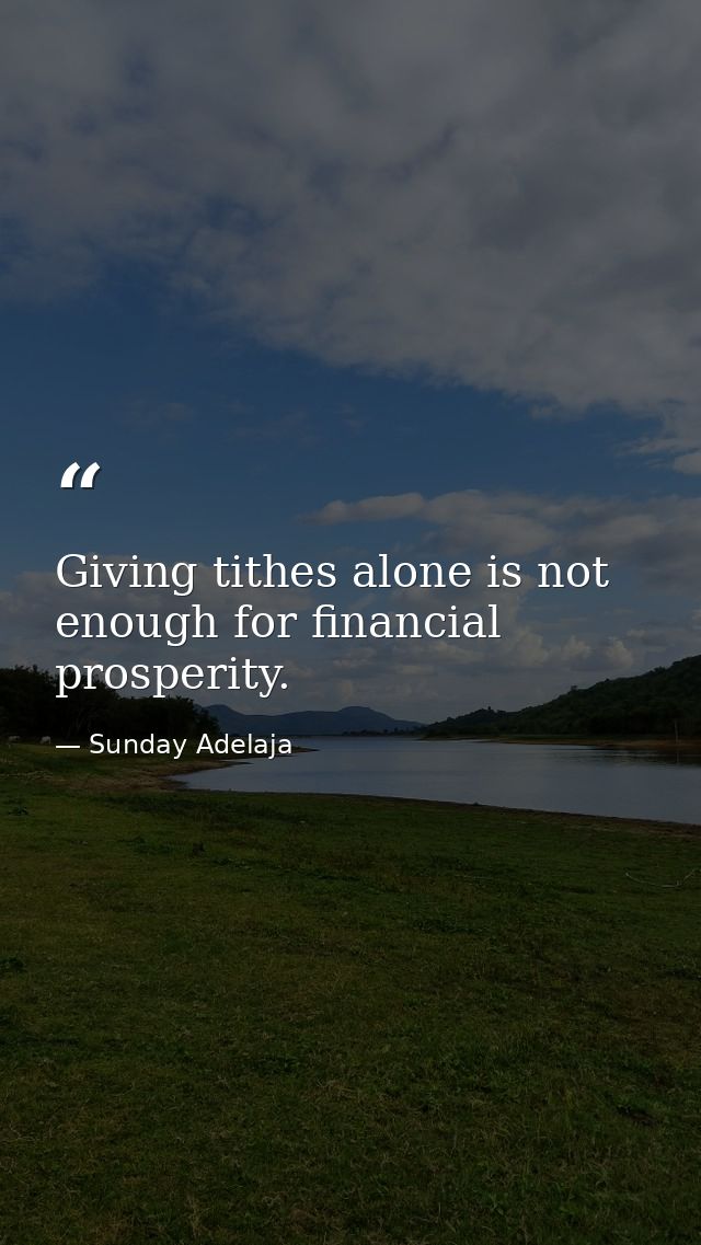 Giving tithes alone is not enough for financial prosperity. — Sunday Adelaja