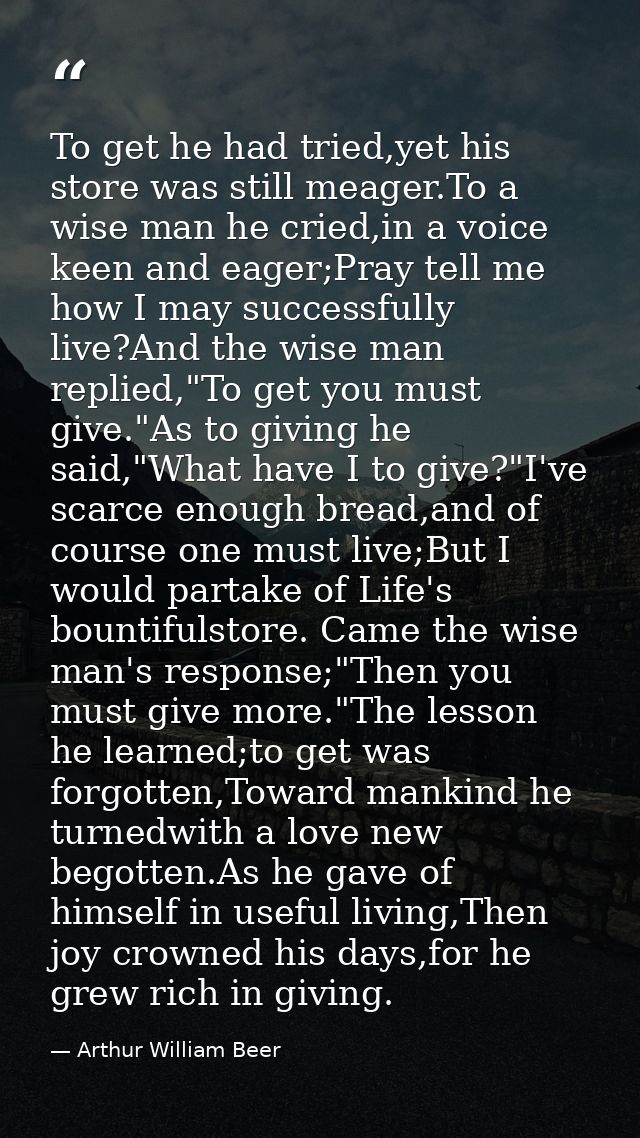 To get he had tried,yet his store was still meager.To a wise man he cried,in a voice keen and eager;Pray tell me how I m — Arthur William Beer